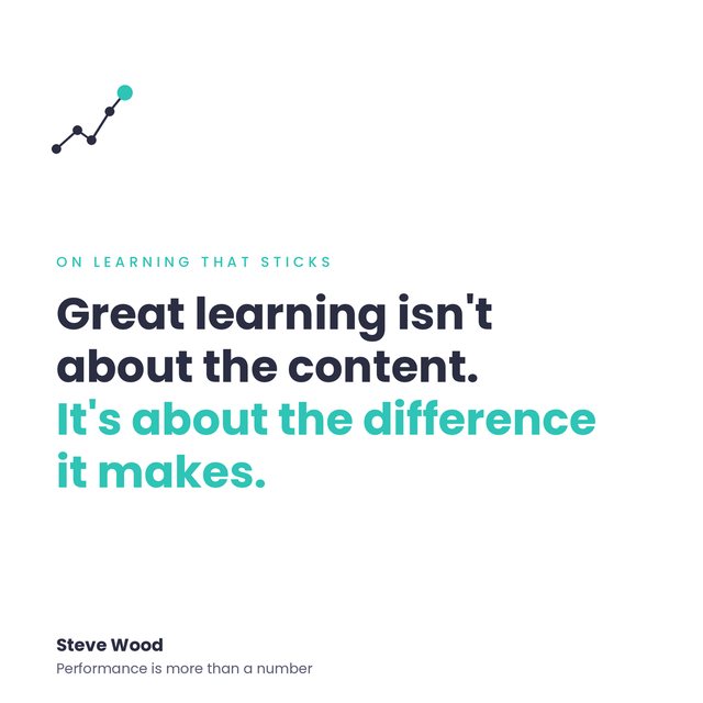 Post 8: Great learning isn't about the content. It's about the difference it makes.